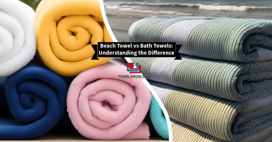 Beach Towel vs Bath Towels: Understanding the Difference